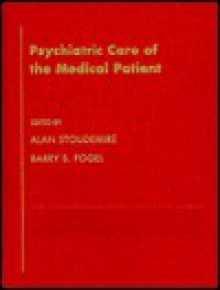 Psychiatric Care Of The Medical Patient - Alan Stoudemire, Barry S. Fogel