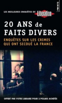 20 Ans De Faits Divers: Enquêtes Sur Les Crimes Qui Ont Secoué La France - Laurent Joffrin