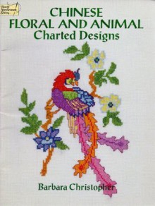 Chinese Floral and Animal Charted Designs - Barbara Christopher