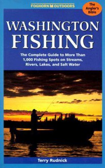 Foghorn Washington Fishing: The Complete Guide - Terry Rudnick, Jean Linsteadt