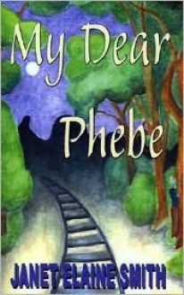 My Dear Phebe - Janet Elaine Smith