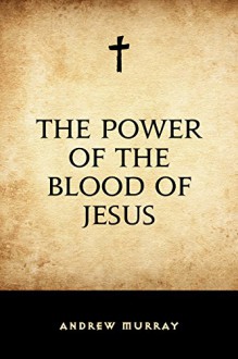 The Power of the Blood of Jesus - Andrew Murray