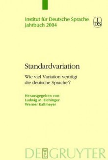 Standardvariation: Wie Viel Variation Verträgt Die Deutsche Sprache? - Ludwig M. Eichinger