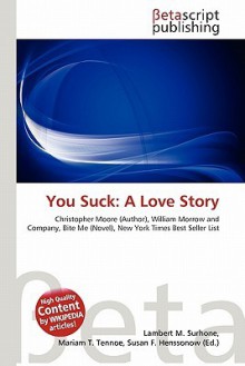 You Suck: A Love Story - Lambert M. Surhone, Mariam T. Tennoe, Susan F. Henssonow