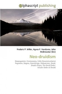 Neo-Druidism - Agnes F. Vandome, John McBrewster, Sam B Miller II