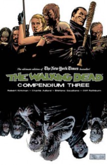 The Walking Dead Compendium Volume 3 (Walking Dead Compendium Tp) - Charlie Adlard, Charlie Adlard, Robert Kirkman