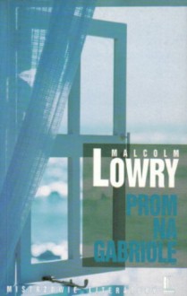 Prom na Gabriolę - Malcolm Lowry