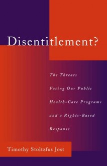 Disentitlement?:The Threats Facing Our Public Health Care Programs and a Right-Based Response - Timothy Stoltzfus Jost