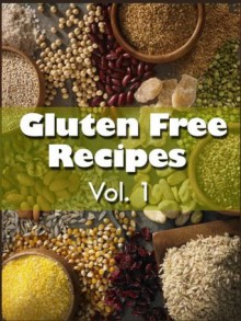 Gluten Free Recipes Vol 1: The Ultimate Collection - Over 100 Recipes - Stacey Stephens