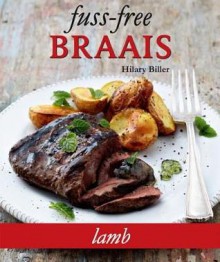 Fuss-Free Braais: Lamb - Hilary Biller