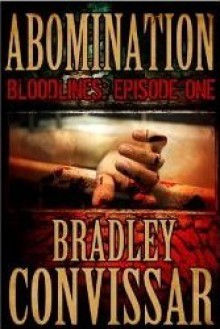 Abomination (Bloodlines: A Serial Thriller, Episode 1) - Bradley Convissar