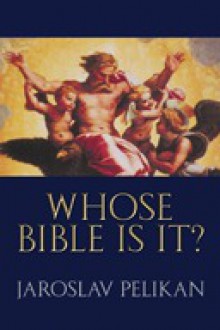 Whose Bible Is It?: A History of the Scriptures Through the Ages - Jaroslav Pelikan