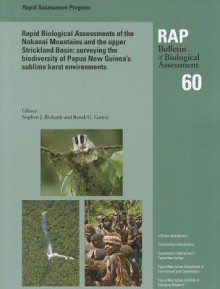 Rapid Biological Assessments of the Nakanai Mountains and the Upper Strickland Basin: Surveying the Biodiversity of Papua New Guinea's Sublime Karst Environments - Stephen J. Richards, Banak G. Gamui