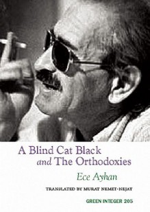 A Blind Cat Black and The Orthodoxies - Ece Ayhan, Murat Nemet-Nejat