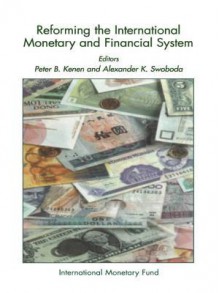 Reforming the International Monetary and Financial System - Alexander K. Swoboda