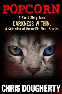 Popcorn, A Short Story from the book: Darkness Within, A Collection of Horrorific Short Stories - Chris Dougherty