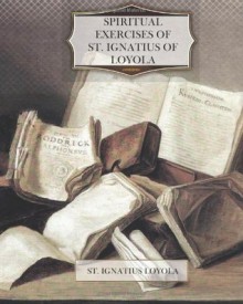 Spiritual Exercises of St. Ignatius of Loyola - Ignatius of Loyola