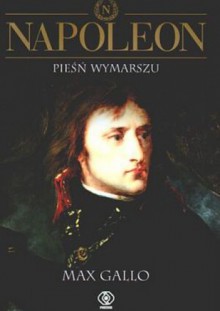 Napoleon. Tom 1 - Pieśń wymarszu - Max Gallo