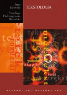 Tekstologia. - Jerzy Bartmiński, Stanisława Niebrzegowska-Bartmińska