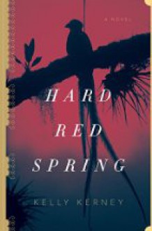 Hard Red Spring - Kelly Kerney