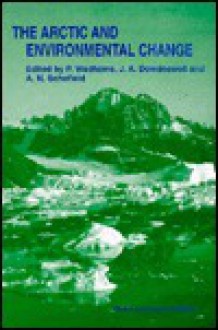 Arctic and Environmental Change - P. Wadhams, J.A. Dowdeswell