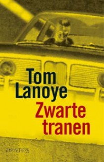 Zwarte Tranen - Tom Lanoye