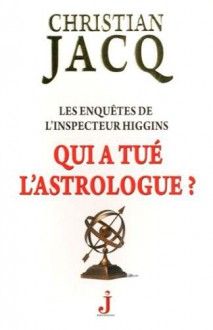 Qui a tué l'astrologue? (les enquêtes de l'inspecteur Higgins #9) - Christian Jacq