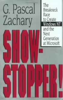 Show Stopper!: The Breakneck Race to Create Windows NT and the Next Generation at Microsoft - G. Pascal Zachary