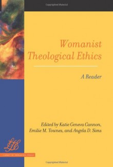 Womanist Theological Ethics: A Reader (Library of Theological Ethics) - Katie Geneva Cannon, Emilie M. Townes