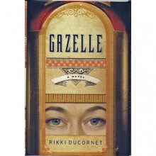 Gazelle: A Novel - Rikki Ducornet