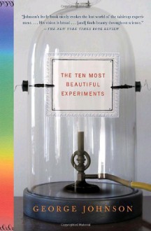 The Ten Most Beautiful Experiments - George Johnson