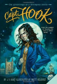 Capt. Hook: The Adventures of a Notorious Youth - J.V. Hart, Brett Helquist