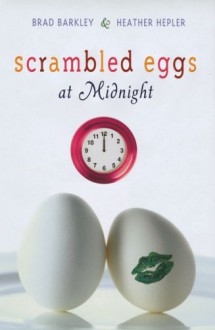 Scrambled Eggs at Midnight - Brad Barkley,Heather Hepler