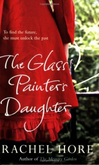 The Glass Painter's Daughter. Rachel Hore - Rachel Hore