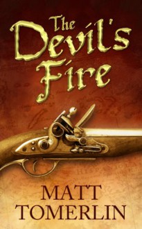 The Devil's Fire: A Pirate Adventure Novel - Matt Tomerlin