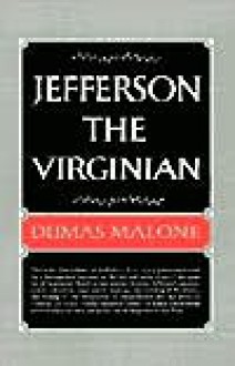 Jefferson the Virginian: Jefferson and His Time, Volume 1 - Dumas Malone