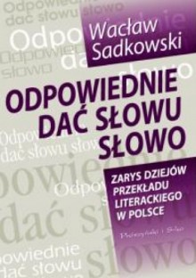 Odpowiednie dać słowu słowo - Wacław Sadkowski