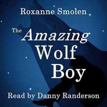 The Amazing Wolf Boy - Roxanne Smolen,Danny Randerson,Inc. moonRox