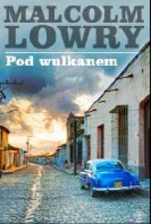 Pod wulkanem - Malcolm Lowry