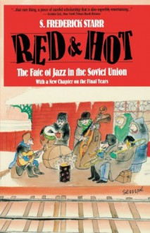 Red and Hot: The Fate of Jazz in the Soviet Union - S. Frederick Starr