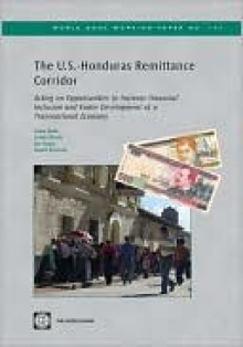 The United States-Honduras Remittance Corridor: Acting on Opportunity to Increase Financial Inclusion and Foster Development of a Transitional Economy - Shahidur Khandker, Kamil Borowik, Sarah Hirsch, Jan Rogge