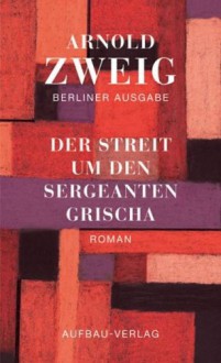 Der Streit um den Sergeanten Grischa - Arnold Zweig