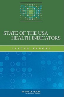 State of the USA Health Indicators: Letter Report - Committee on the State of the USA Health, Institute of Medicine, Nap