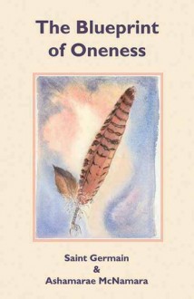 The Blueprint of Oneness - Ashmarae McNamara, St. Germain