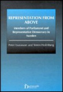 Representation From Above: Members Of Parliament And Representative Democracy In Sweden - Peter Esaiasson