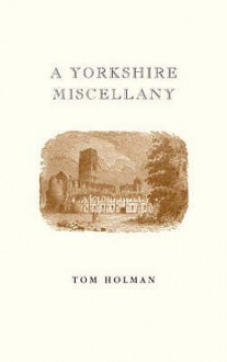 A Yorkshire Miscellany - Tom Holman