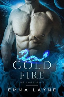 Cold Fire: A Pre-Apocalyptic Dragon Romance - Emma Layne