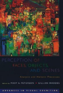 Perception of Faces, Objects, and Scenes: Analytic and Holistic Processes - Gillian Rhodes, Gilian Rhodes