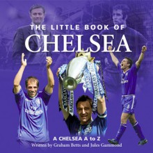 The Little Book of Chelsea - Graham Betts