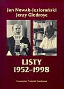 Listy 1952-1998 - Jerzy Giedroyc, Jan Nowak-Jeziorański